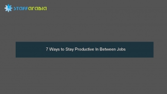 7 Ways to Stay Productive In Between Jobs