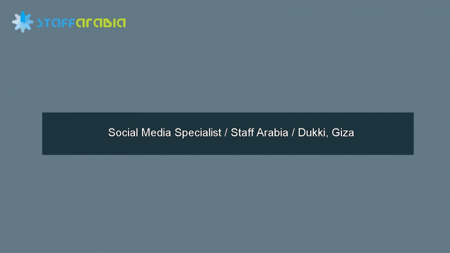 Social Media Specialist / Staff Arabia / Dukki, Giza
