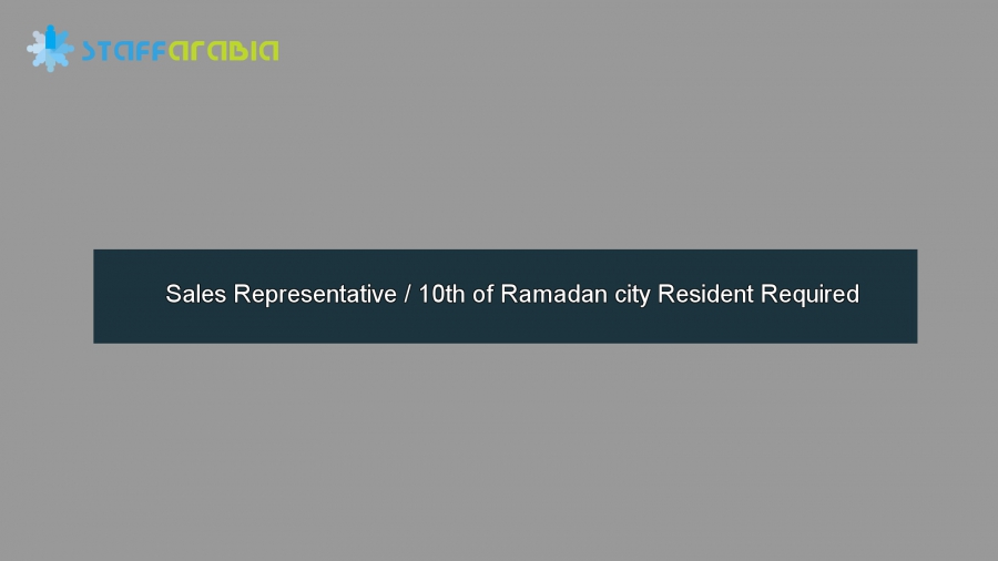 Sales Representative / 10th of Ramadan city Resident Required