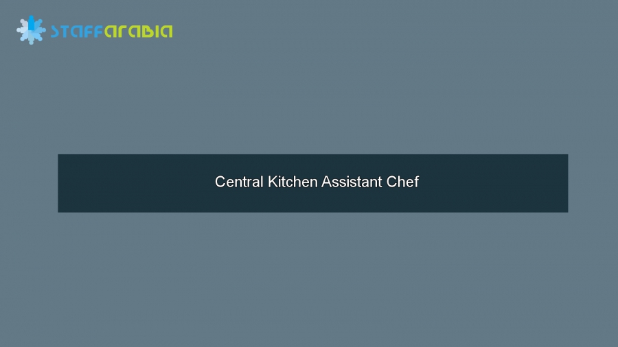 Central Kitchen Assistant Chef