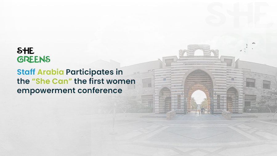 Staff Arabia Participates in the She Can the first women empowerment conference